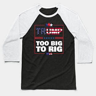 Too Big to Rig 2024 Elections Trump Funny Saying Baseball T-Shirt